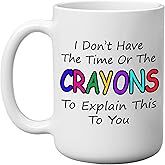 DAJDC I Don't Have The Time or The Crayons To Explain This To You Funny Novelty Coffee Mug Cup Sarcastic Gift for Work Office, 11 Oz, White Gag Gift Joke (Crayons)