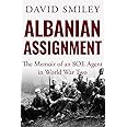 Albanian Assignment: The Memoir of an SOE Agent in World War Two (The Extraordinary Life of Colonel David Smiley)