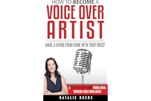 How to Become a Voice Over Artist: Make a Living from Home with Your Voice!