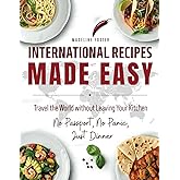 International Recipes Made Easy: A Cultural Cookbook with Quick and Delicious Recipes from Around the World Featuring Authentic Ethnic Dishes and ... Mediterranean, Caribbean Cuisine and More