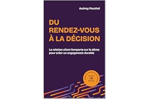 Du rendez-vous à la décision: La relation client l'emporte sur la démo pour créer un engagement durable (French Edition)