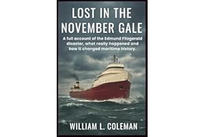 Lost in the November Gale: A full account of the Edmund Fitzgerald disaster, what really happened and how it changed maritime history.