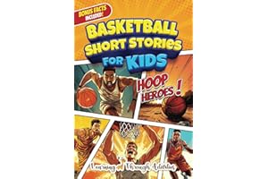 Basketball Short Stories For Kids: Inspirational Tales of Triumph From Basketball History To Motivate Young Ballers Reaching for the Stars! (Inspirational Sports Stories)