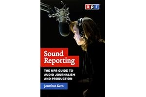 Sound Reporting: The NPR Guide to Audio Journalism and Production