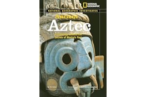 National Geographic Investigates: Ancient Aztec: Archaeology Unlocks the Secrets of Mexico's Past