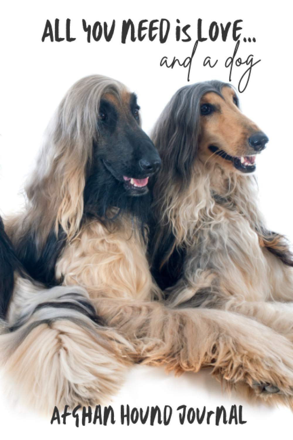 All You Need is Love…and a Dog: Afghan Hound - Lined Journal / Notebook Gift