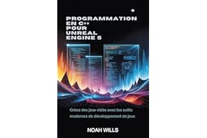 Programmation en C++ pour Unreal Engine 5: Créez des jeux vidéo avec les outils modernes de développement de jeux (French Edi