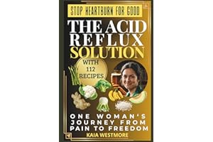 The Acid Reflux Solution: 112 GERD Diet Recipes to Heal Heartburn & Stop Acid Reflux Naturally: 30-Day Meal Plan with Low-Aci