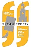 Speak Freely: Why Universities Must Defend Free Speech (New Forum Books)