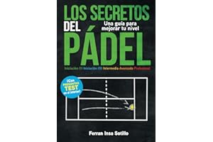 Los secretos del pádel: Una guía para mejorar tu nivel (Spanish Edition)