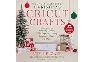 Unofficial Book of Christmas Cricut Crafts: Customized Holiday Decor, Gift Tags, Matching Pajamas, Mugs, and More! (Cricut Books)