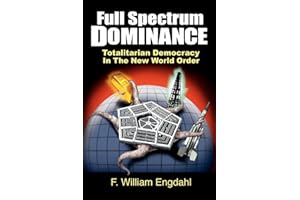 Full Spectrum Dominance: Totalitarian Democracy in the New World Order