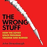 The Wrong Stuff: How the Soviet Space Program