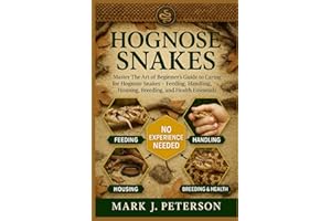 HOGNOSE SNAKES: Master The Art of Beginner’s Guide to Caring for Hognose Snakes – Feeding, Handling, Housing, Breeding, and H