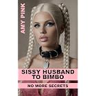 SISSY HUSBAND TO BIMBO: NO MORE SECRETS