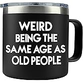 40th 50th 60th 70th Birthday Gifts for Men Fathers Day - Weird Being the Same Age as Old People Mug 14oz Tumbler Black Gifts for Dad Birthday Gift Ideas for 70 Year Old Man Funny Gag Gift for Elderly