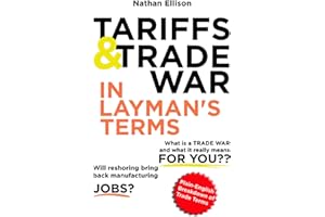 Tariffs and Trade War In Layman's Terms: No-nonsense short guide to how international trade shapes your world.
