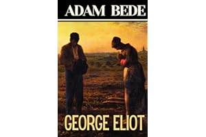 Adam Bede: George Eliot's Tale of Love, Morality, and Rural Life in Victorian England: HARDCOVER Original 1859 Edition
