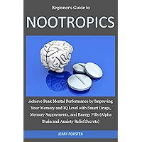 Beginner's Guide to NOOTROPICS: Achieve Peak Mental Performance by Improving Your Memory and IQ Level with Smart Drugs… book cover