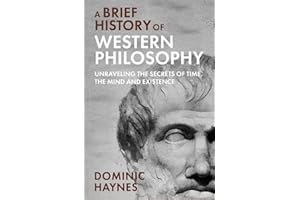 A Brief History of Western Philosophy: Unraveling the Secrets of Time, the Mind, and Existence