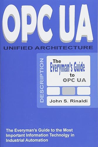 Download OPC UA - Unified Architecture: The Everyman's Guide to the Most Important Information Technology in Industrial Automation PDF
