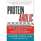 Proteinaholic: How Our Obsession with Meat Is Killing Us and What We Can Do About It