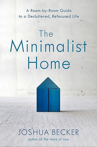 Download The Minimalist Home: A Room-by-Room Guide to a Decluttered, Refocused Life PDF