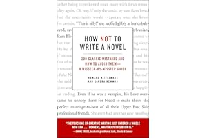 How Not to Write a Novel: 200 Classic Mistakes and How to Avoid Them—A Misstep-by-Misstep Guide