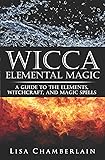 Wicca Elemental Magic: A Guide to the