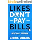 Likes Don't Pay Bills: How to Leverage Social Media to Get Leads and Customers (Social Media Marketing for Small Businesses a