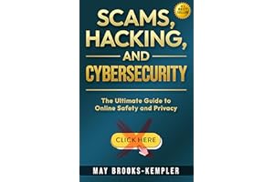 Scams, Hacking, and Cybersecurity: The Ultimate Guide to Online Safety and Privacy