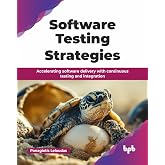 Software Testing Strategies: Accelerating software delivery with continuous testing and integration (English Edition)