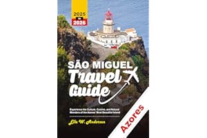 SÃO MIGUEL TRAVEL GUIDE 2025-2026: Experience the Culture, Cuisine, and Natural Wonders of the Azores’ Most Beautiful Island