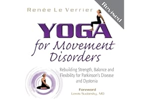 Yoga for Movement Disorders: Rebuilding Strength, Balance and Flexibility for Parkinson's Disease and Dystonia