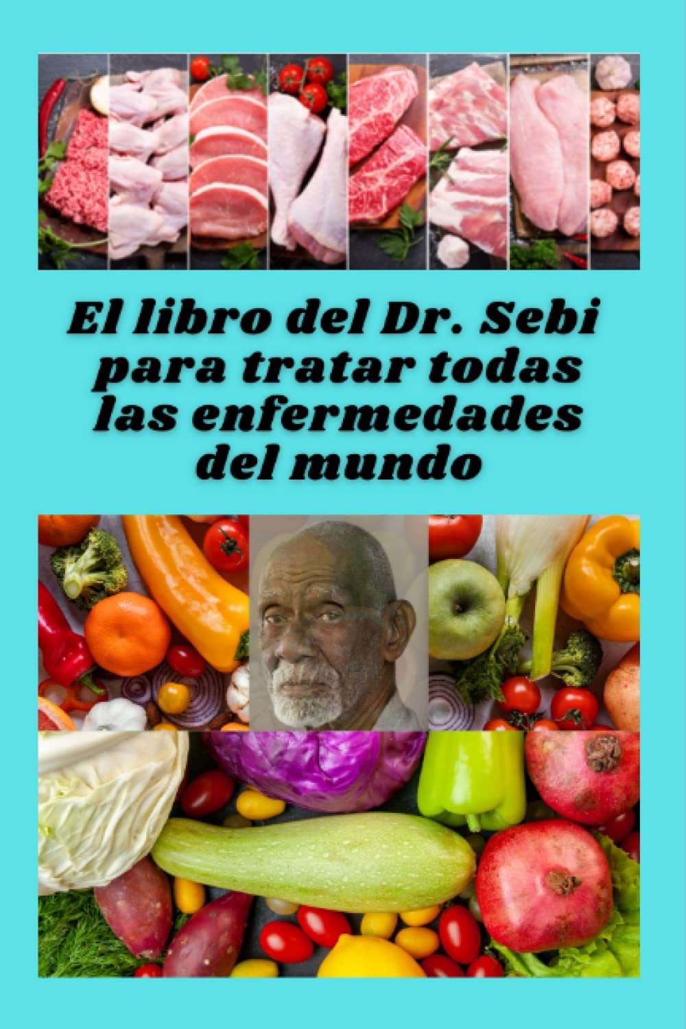 El libro del Dr. Sebi para tratar todas las enfermedades del mundo: Uno de los mejores libros de medicina alternativa (Spanish Edition)