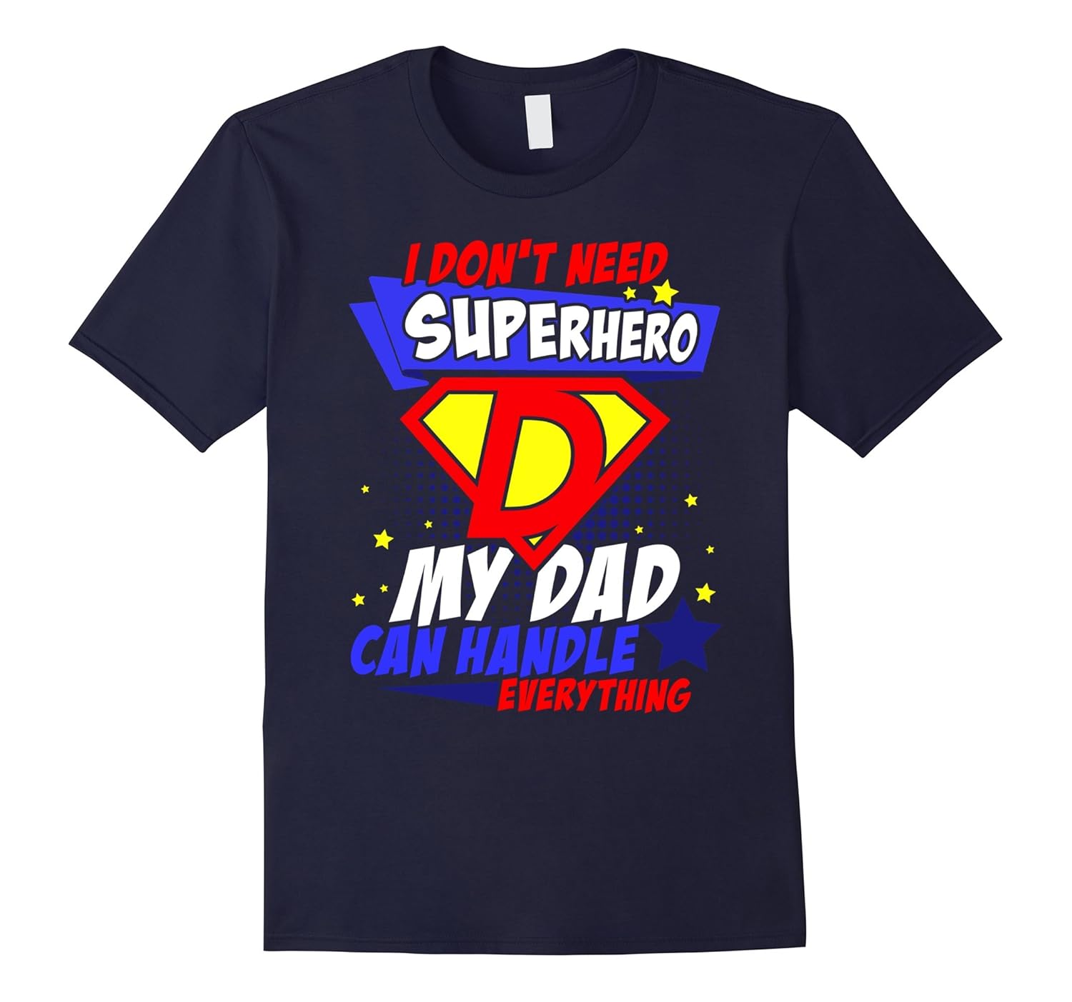 I Don't Need Super Hero My Dad Can Handle Everything T-shirt-anz