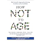 How Not to Age: The Scientific Approach to Getting Healthier as You Get Older