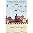 The Ornament of the World: How Muslims, Jews and Christians Created a Culture of Tolerance in Medieval Spain