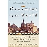 The Ornament of the World: How Muslims, Jews and Christians Created a Culture of Tolerance in Medieval Spain