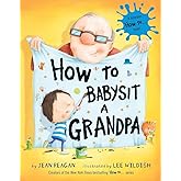 How to Babysit a Grandpa: A Book for Dads, Grandpas, and Kids (How To Series)