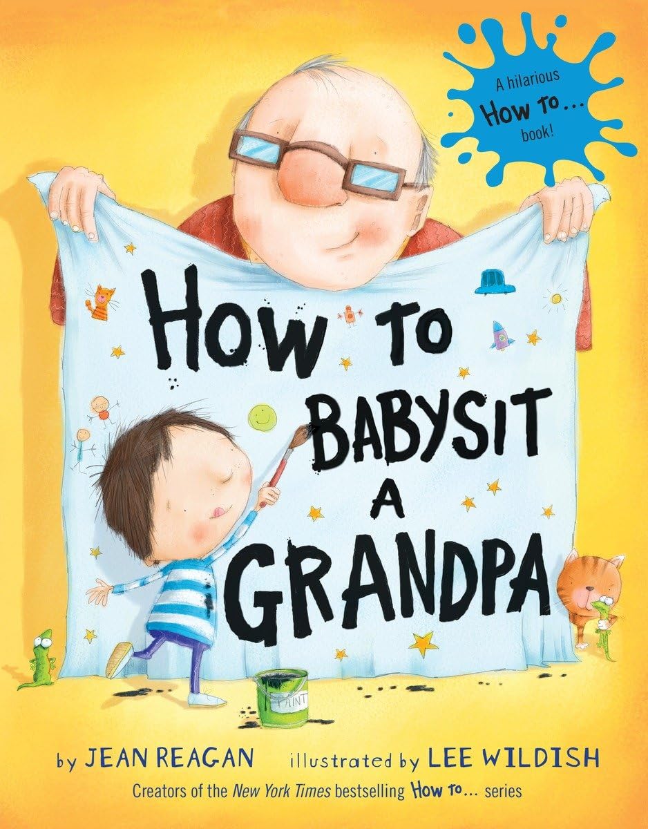 How to Babysit a Grandpa: A Book for Dads, Grandpas, and Kids How to Babysit a Grandpa: A Book for Dads, Grandpas, and Kids Hardcover Kindle Audible Audiobook Board book Paperback