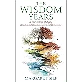 The Wisdom Years: A Spirituality of Aging