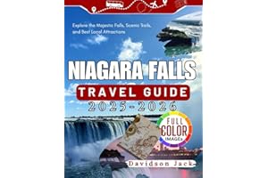 NIAGARA FALLS TRAVEL GUIDE 2025 - 2026: Explore the Majestic Falls, Scenic Trails, and Best Local Attractions