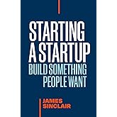 Starting a StartUp: Build Something People Want