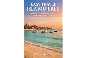 Easy Travel Isla Mujeres: Beaches, Snorkeling, Day Trips, and Local Life Made Simple
