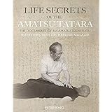 Life Secrets of the Amatsu Tatara: The Documents of Takamatsu Toshitsugu, Interviews with Hatsumi Masaaki
