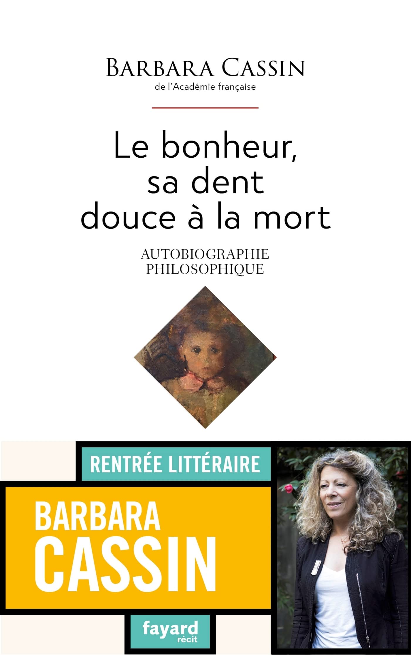 Le Bonheur Sa Dent Douce A La Mort Autobiographie Philosophique Documents 57 Cassin Barbara Amazon Com Books