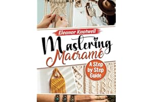Mastering Macramé 2024: A Step-by-Step Guide to Knotting Excellence for the Modern Enthusiast