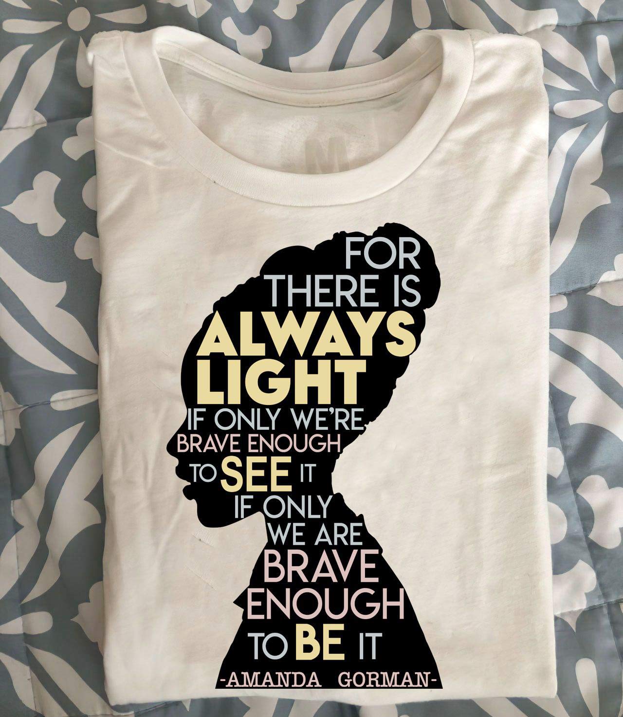 Amanda It Be To Enough Brave Are We Only If It See To Enough Brave Were Only If Light Always Is There For Gorman Shirt Trending Year New Birthday Gift T Shirts