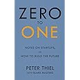 Zero to One: Notes on Start Ups, or How to Build the Future